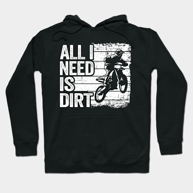 All I Need Is Dirt Vintage Funny Motocross Hoodie by Kuehni